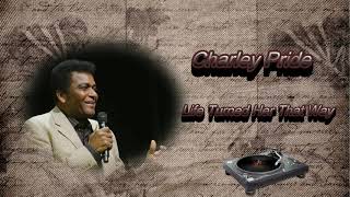 Charley Pride  ~  &quot;Life Turned Her That Way&quot;