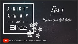 A Night Away with SHAE - Nyamar Jadi Ojek Online