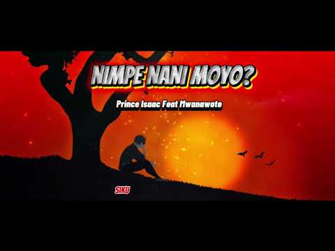 Prince Isaac Ft Mwanawote - Nimpe Nani Moyo [Official Video Lyrics] Mp4