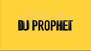 WHO IS DJ PROPHET?