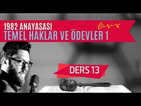 13) ANAYASA HUKUKU - TEMEL HAKLAR VE ÖDEVLER: GİRİŞ - 2023 / 2024 GÜNCEL