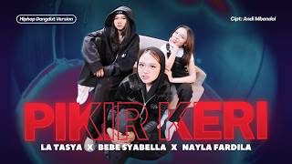 Download lagu PIKIR KERI - La Tasya Feat. Bebe Syabella, Nayla Fardila (HIPHOP DANGDUT VERSION) mp3
