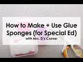 How to Make Glue Sponges | Using Glue Sponges | Mrs. D's Corner