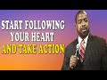 Start Following Your Heart And Take Action  Les Brown  Motivation  Lets Become Successful