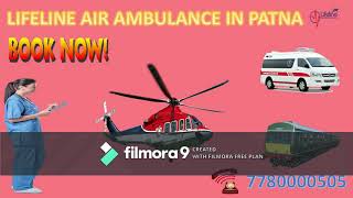 Lifeline Air Ambulance in Patna Supportive in Sudden Dispatch