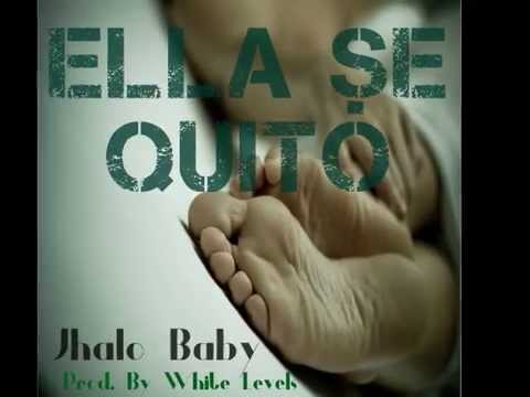 Ella Se Quitó - Jhalo Baby (Prod By. White Levels)