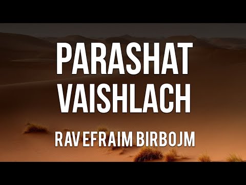 Parashat Vaishlach -  Rav Efraim Birbojm