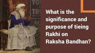 What is the significance and purpose of tieing Rakhi on Raksha Bandhan? | Sadhguru Explained
