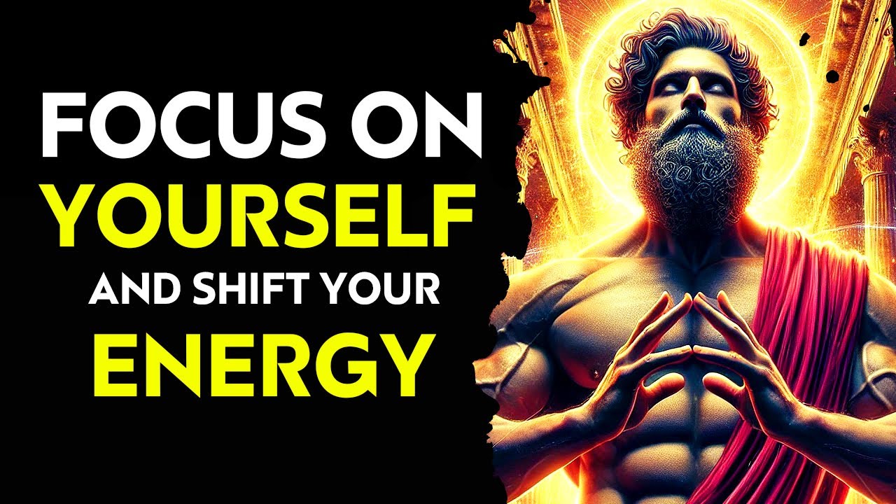 Focus On Yourself And Shift Your Energy | Stoicism