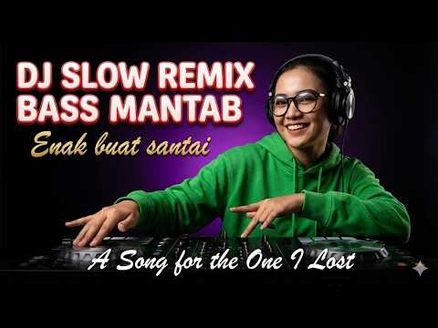 DJ SLOW REMIX BASS MANTAB - A Song for the One I Lost