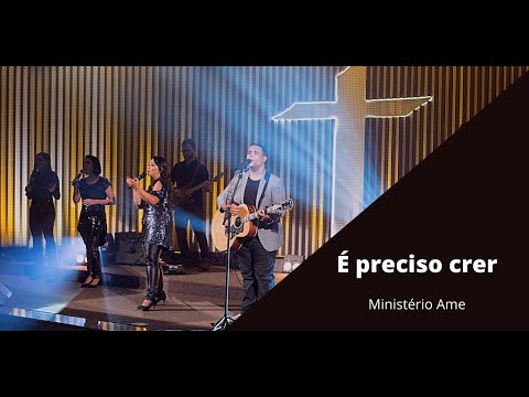 É Preciso Crer - Ministério Ame