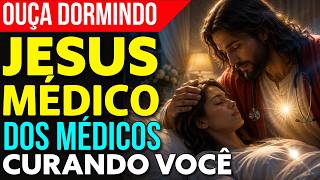 NOITE DE CURA E RESTAURAÇÃO COM JESUS, MÉDICO DOS MÉDICOS | Oração para Dormir