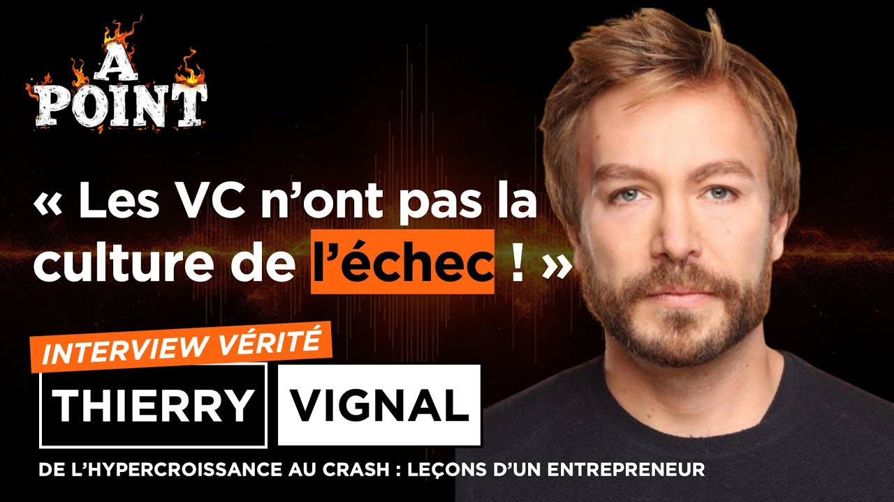« Les VC n’ont pas la culture de l’échec ! » - Thierry Vignal dans À POINT