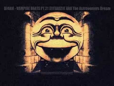 DJ4AM - Vampire Beats Pt.21 )))Tearz((( The Astronomers Dream