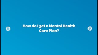 How do I get a Mental Health Care Plan?