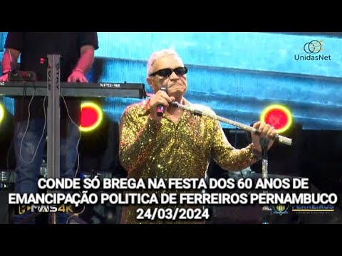 🟦 CONDE SÓ BREGA NA FESTA DE 60 ANOS DE EMANCIPAÇÃO POLITICA DE FERREIROS PERNAMBUCO 24/03/2024
