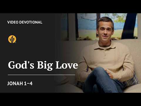 God’s Big Love | Jonah 1-4 | Our Daily Bread Video Devotional