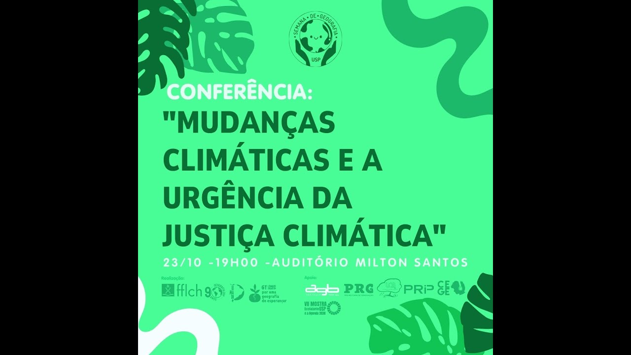 SEMANA DE GEOGRAFIA: Conferência - Mudanças climáticas e a urgência da justiça climática