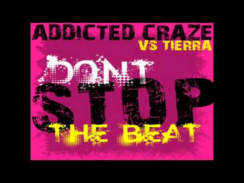 Addicted Craze Vs. Tierra - Don´t Stop the Beat (Clubbticket Remix)