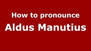 How to pronounce Aldus Manutius