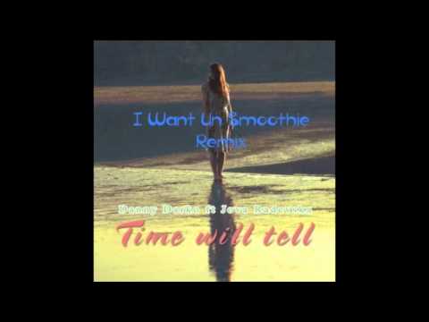 Danny Darko Ft. Jova Radevska - Time Will Tell (I Want Un Smoothie Remix)