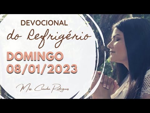 08/01/23 Devocional do Refrigério - reflexão e oração de hoje - Cláudia Rodrigues.