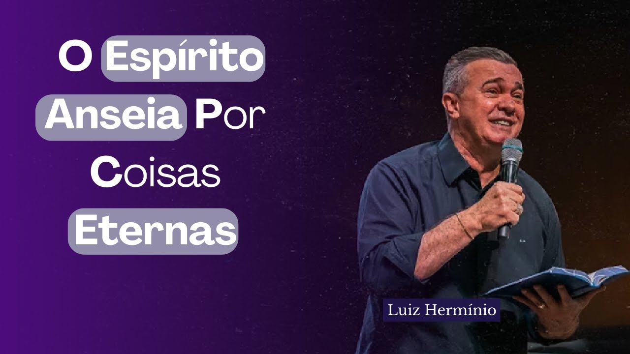 Você Sabe Pelo Que Seu Espírito Anseia? Palavra de Luís Hermínio
