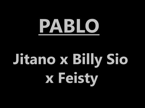 Pablo - Jitano x Billy Sio x Feisty