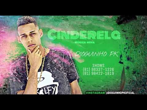 MC DIOGUINHO  PK - CINDERELA -ÁUDIO OFICIAL 2018 ;