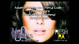 Matt Weeks vs Cheryl Cole - Live Tonight (FreshEra Bootleg) RADIO EDIT