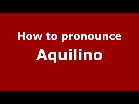 How to pronounce Aquilino
