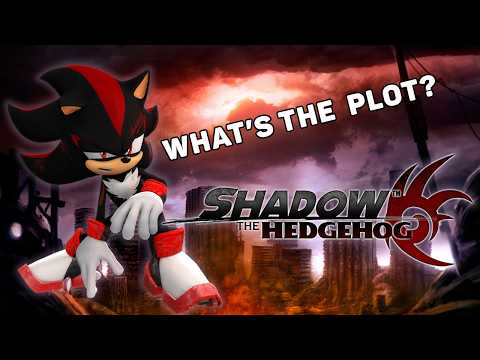 What even IS the plot of Shadow the Hedgehog?