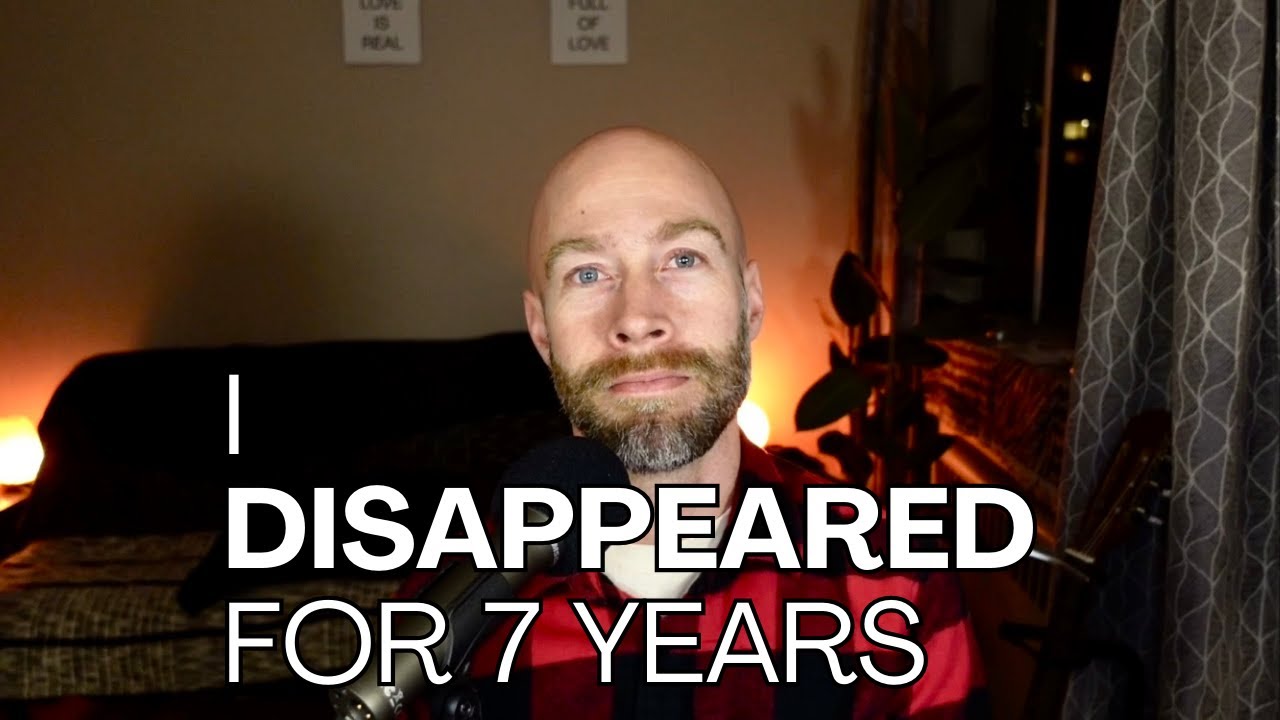 I disappeared for 7 years - what I learned