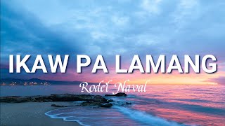 RODEL NAVAL | Ikaw Pa Lamang (lyrics)