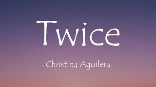 Download lagu Twice - Christina Aguilera (Lyrics) mp3 Download lagu Twice - Christina Aguilera (Lyrics) mp3