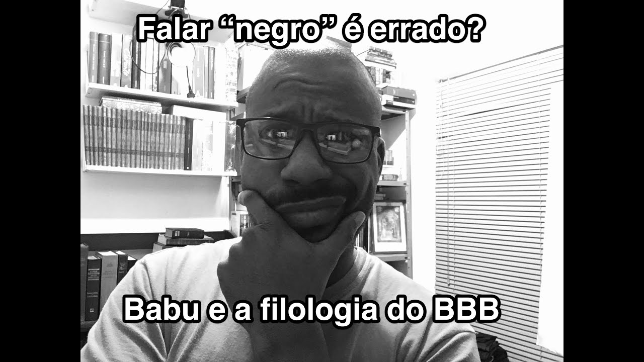 Falar "negro" é errado? Babu e a filologia do BBB
