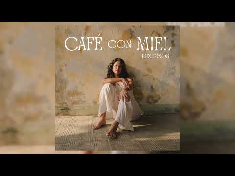 Luz Pinos - Café con Miel (Full Album)