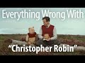 Everything Wrong With Christopher Robin
