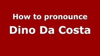 How to pronounce Dino Da Costa