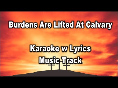 Burdens Are Lifted At Calvary "Karoake Version"  Key : E
