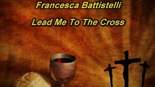 Lead Me To The Cross - Francesca Battistelli (lyrics on screen) HD