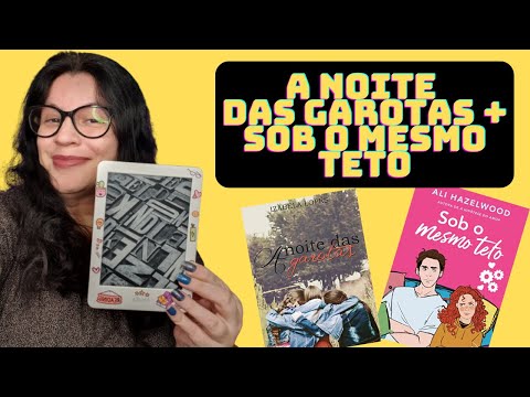 [ltimas Leituras no Kindle] A Noites das Garotas (Izabela Lopes) + Sob o Mesmo Teto (Ali HAzelwood)