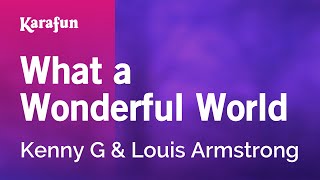 What a Wonderful World - Kenny G &amp; Louis Armstrong | Karaoke Version | KaraFun