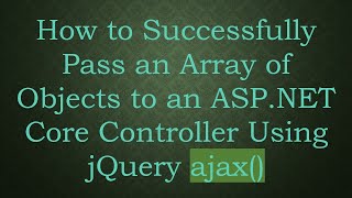 Download the video "How to Successfully Pass an Array of Objects to an ASP.NET Core Controller Using jQuery ajax()"