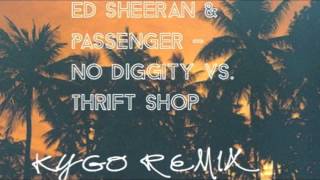 Ed Sheeran &amp; Passenger - No Diggity vs. Thrift Shop (Kygo Remix)