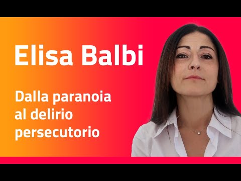 Elisa Balbi - Dalla paranoia al delirio persecutorio