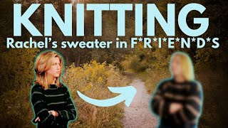 Recreating Rachel Green's Sweater in F*R*I*E*N*D*S