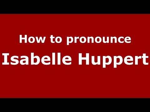 How to pronounce Isabelle Huppert (French/France) - PronounceNames.com