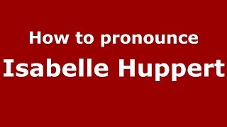 How to pronounce Isabelle Huppert
