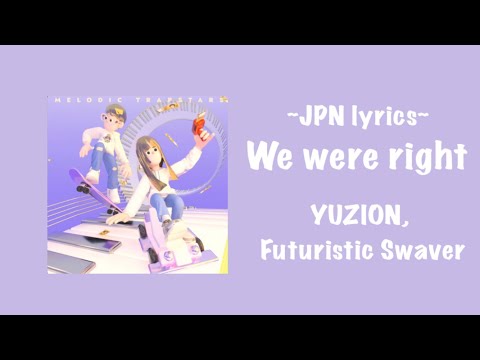 [日本語字幕] We were right - YUZION, Futuristic Swaver